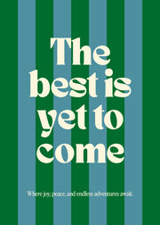 The Best Is Yet to Come Print