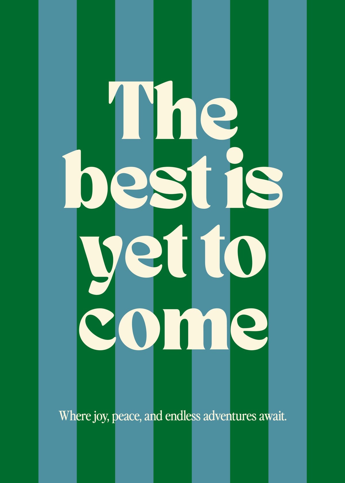 The Best Is Yet to Come Print