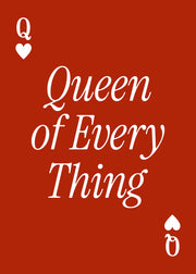 Queen of Every Thing Print
