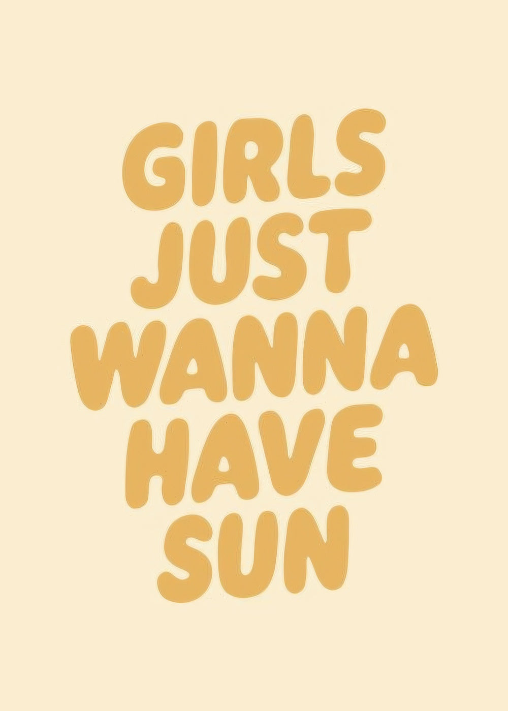 Girls Just Wanna Have Sun Print