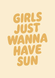 Girls Just Wanna Have Sun Print