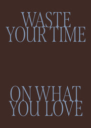 Waste Your Time Print