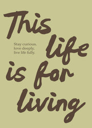 This Life Is for Living Print