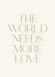 The World Needs More Love Print