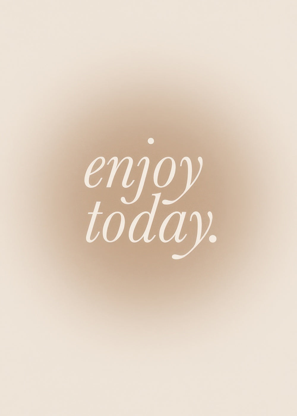 Enjoy Today Print