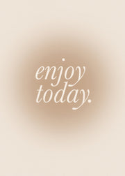 Enjoy Today Print