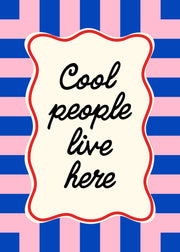 Cool People Live Here Print