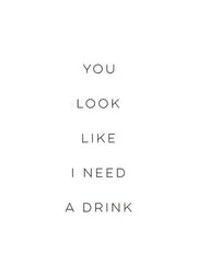 Need A Drink Print